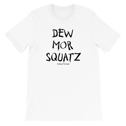 DEW MOR SQUATZ Unisex T-Shirt